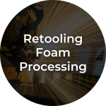 Retooling Foam Processing
